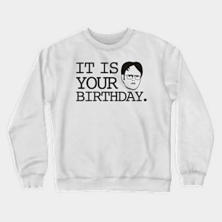 Dwight - It Is Your Birthday. Crewneck Sweatshirt